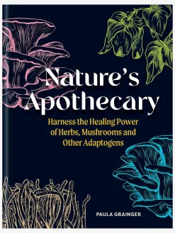 Nature's Apothecary: Harness the healing power of herbs, mushrooms and other adaptogens