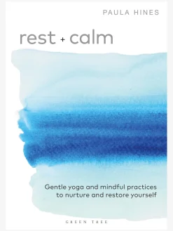 Rest + Calm: Gentle yoga and mindful practices to nurture and restore yourself
